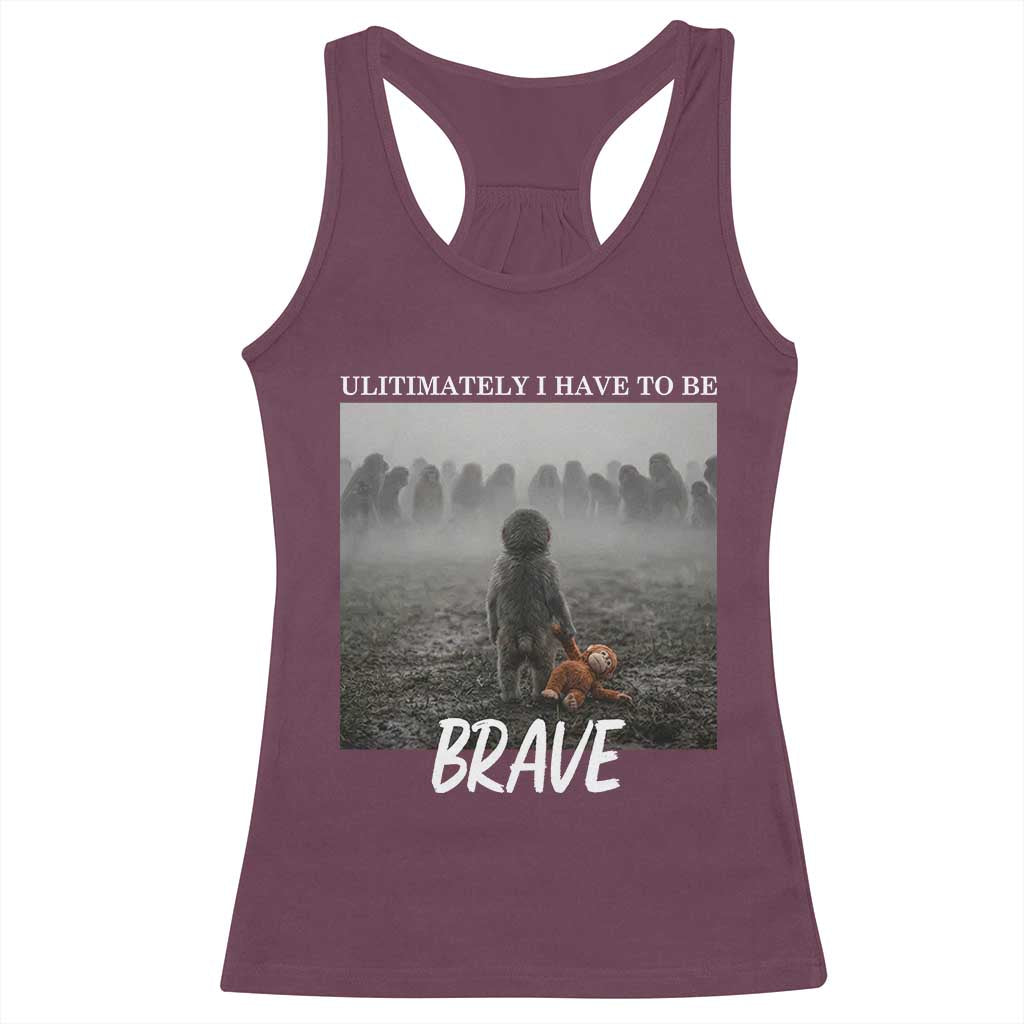 Sad Punch Monkey Racerback Tank Top Ultimately I Have To Be Brave
