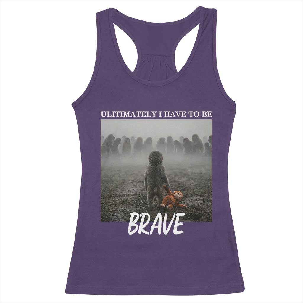 Sad Punch Monkey Racerback Tank Top Ultimately I Have To Be Brave