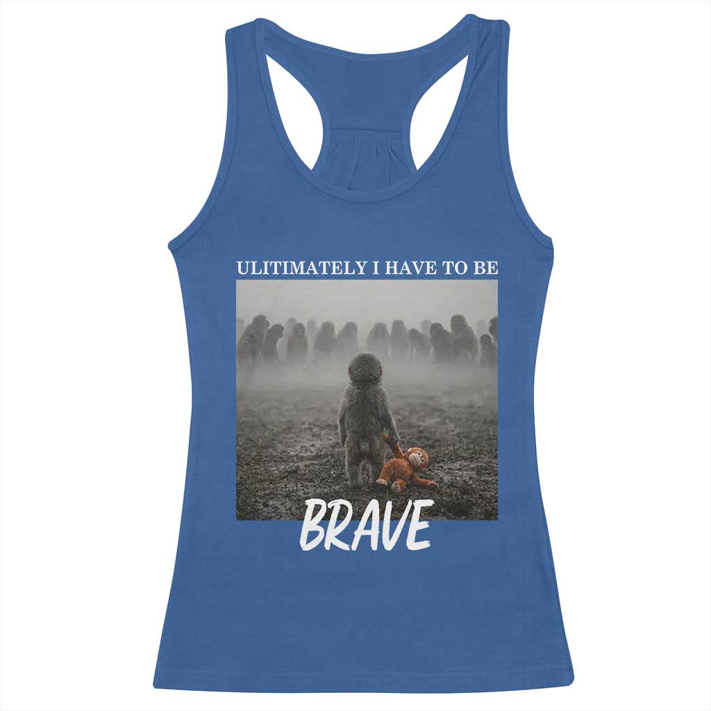 Sad Punch Monkey Racerback Tank Top Ultimately I Have To Be Brave
