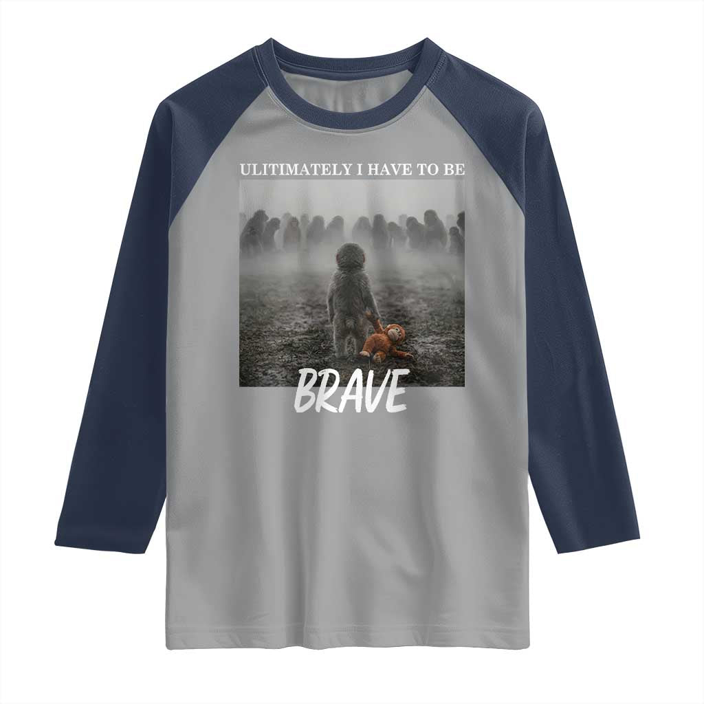 Sad Punch Monkey Raglan Shirt Ultimately I Have To Be Brave