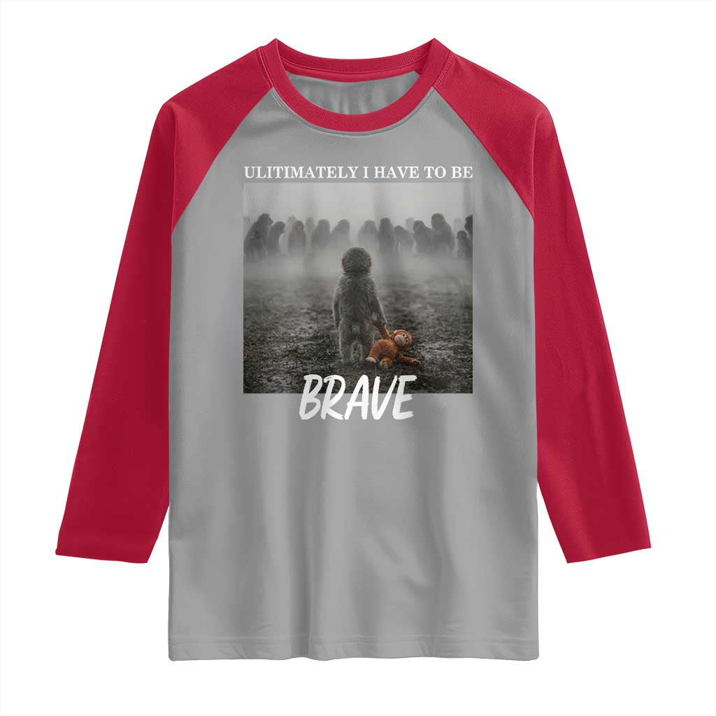 Sad Punch Monkey Raglan Shirt Ultimately I Have To Be Brave