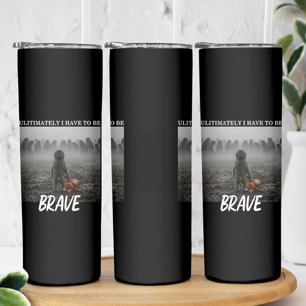 Sad Punch Monkey Skinny Tumbler Ultimately I Have To Be Brave