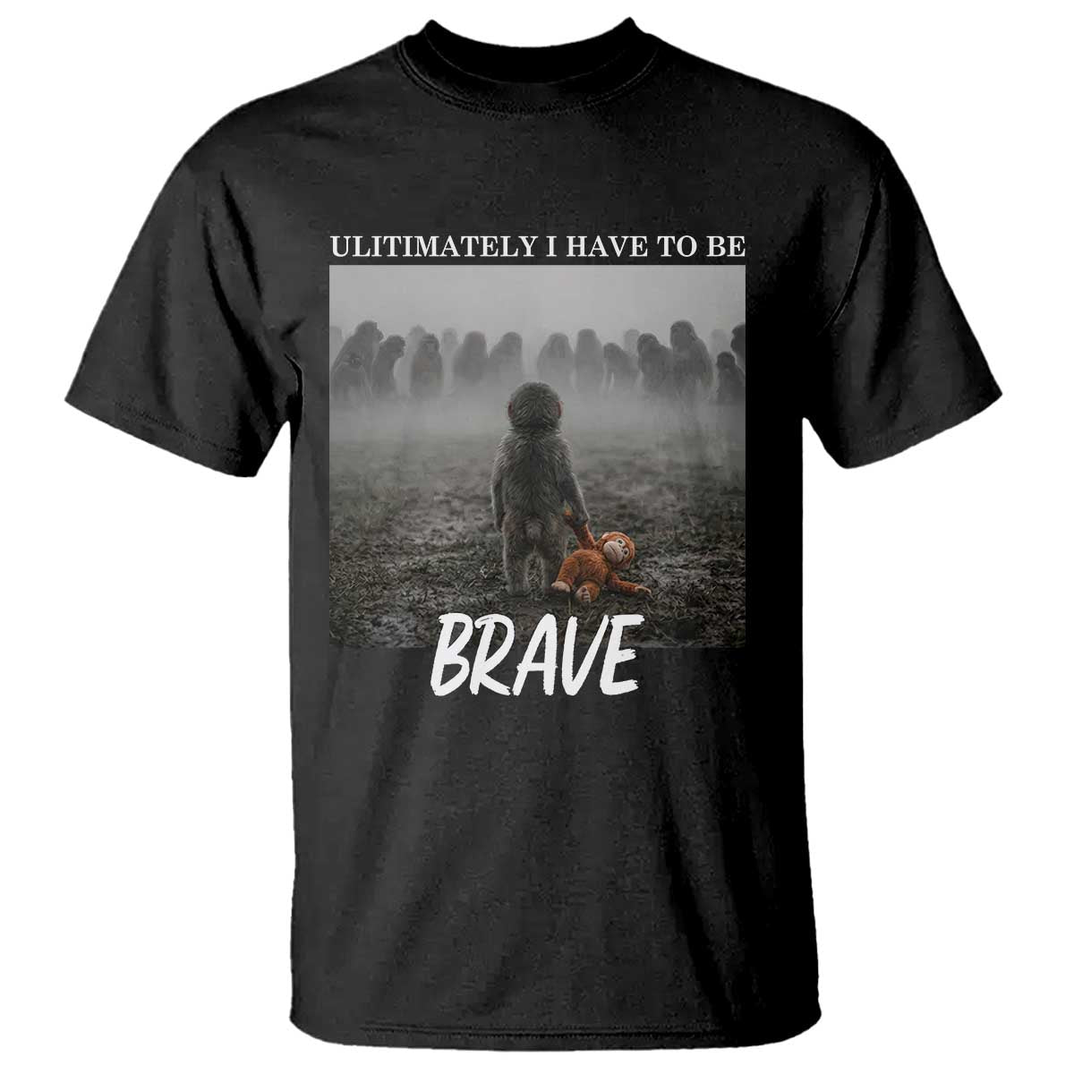 Sad Punch Monkey T Shirt Ultimately I Have To Be Brave