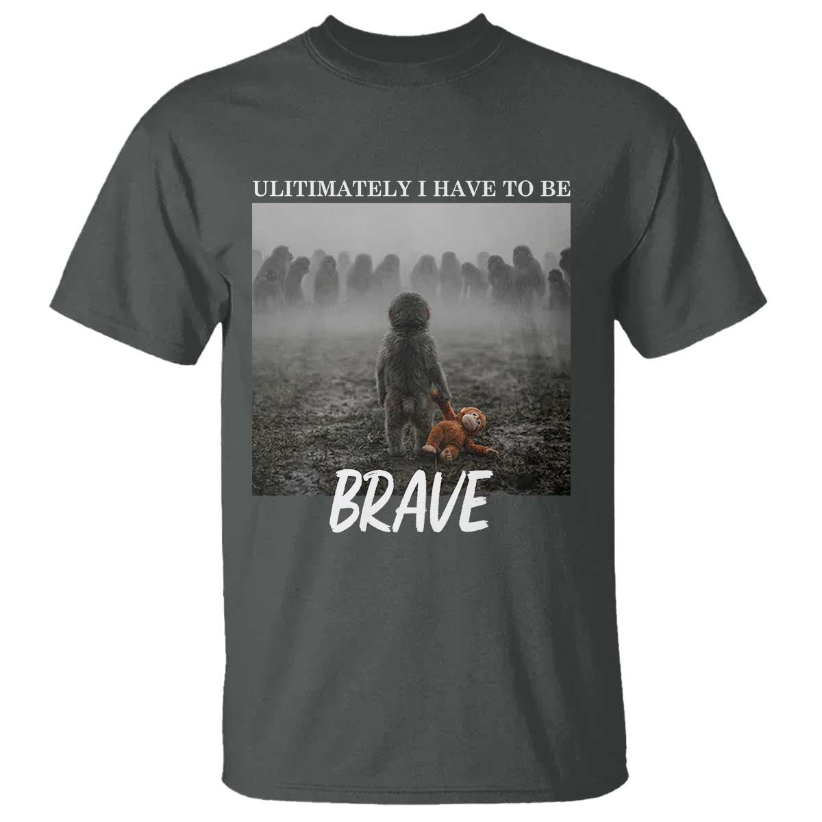 Sad Punch Monkey T Shirt Ultimately I Have To Be Brave