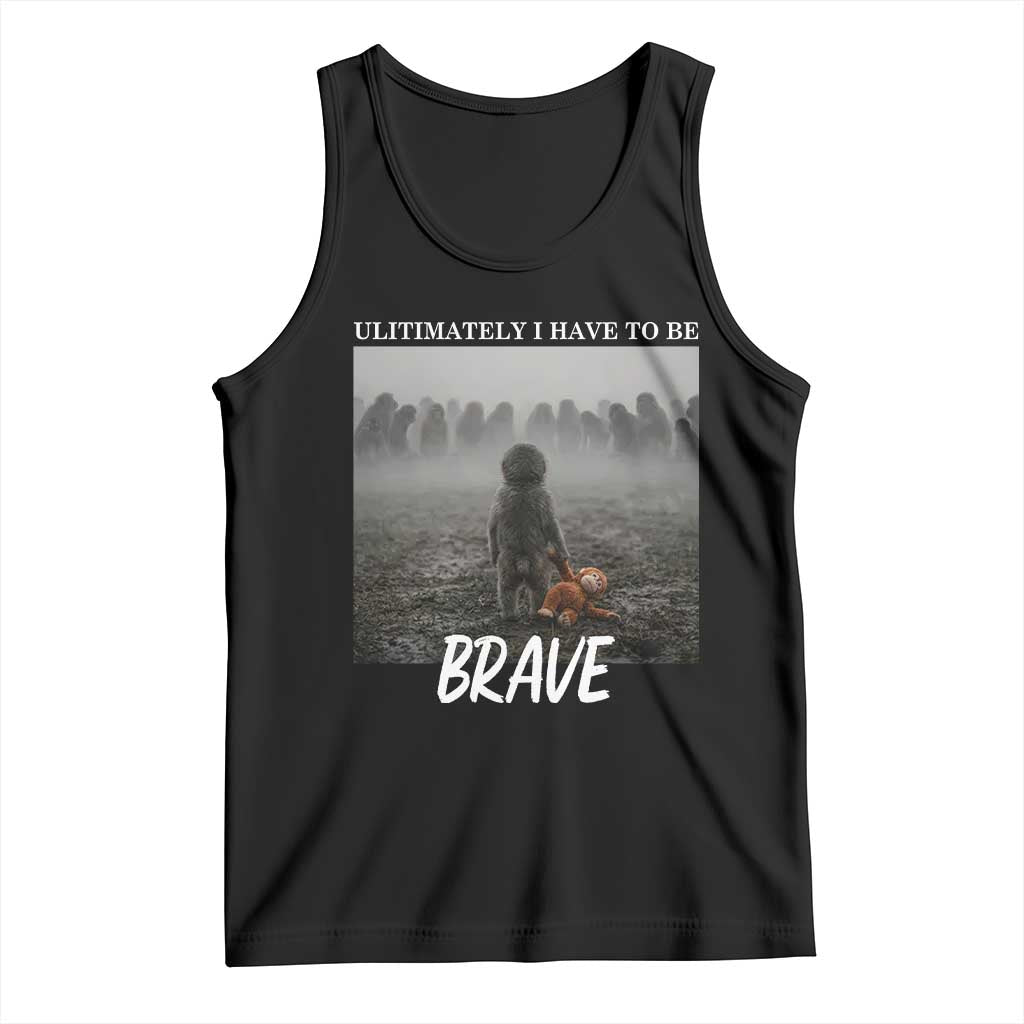 Sad Punch Monkey Tank Top Ultimately I Have To Be Brave