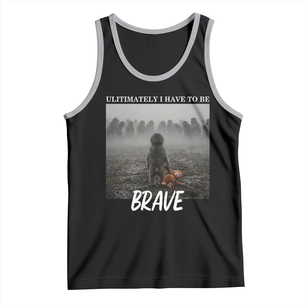 Sad Punch Monkey Tank Top Ultimately I Have To Be Brave