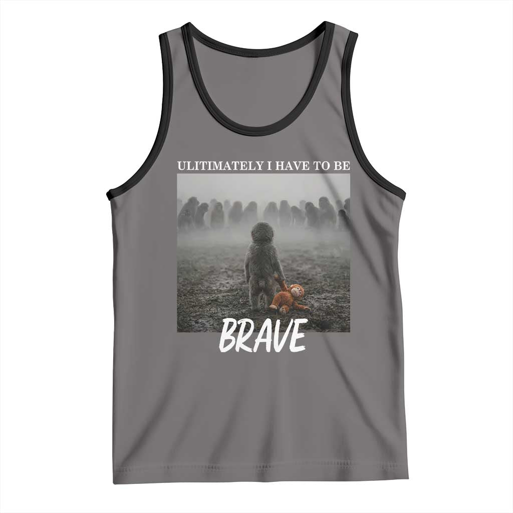 Sad Punch Monkey Tank Top Ultimately I Have To Be Brave