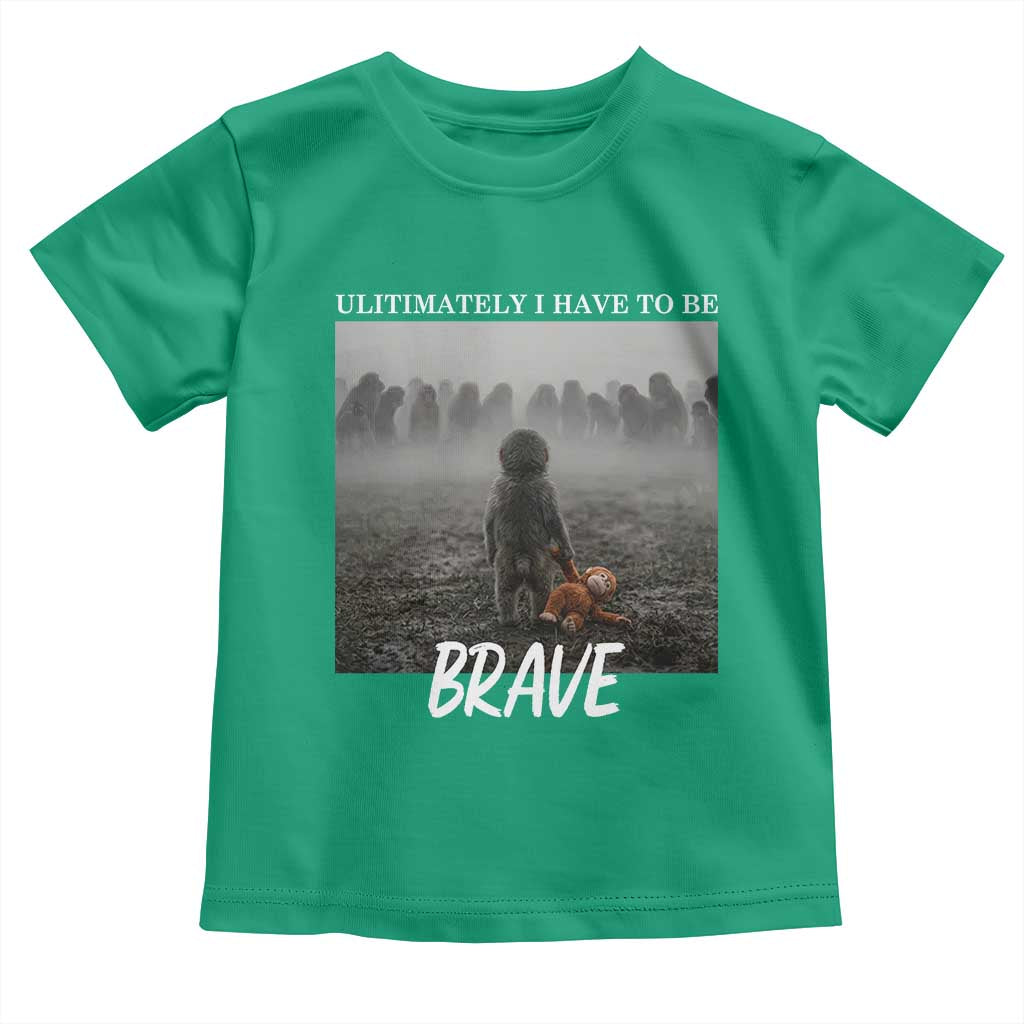 Sad Punch Monkey Toddler T Shirt Ultimately I Have To Be Brave