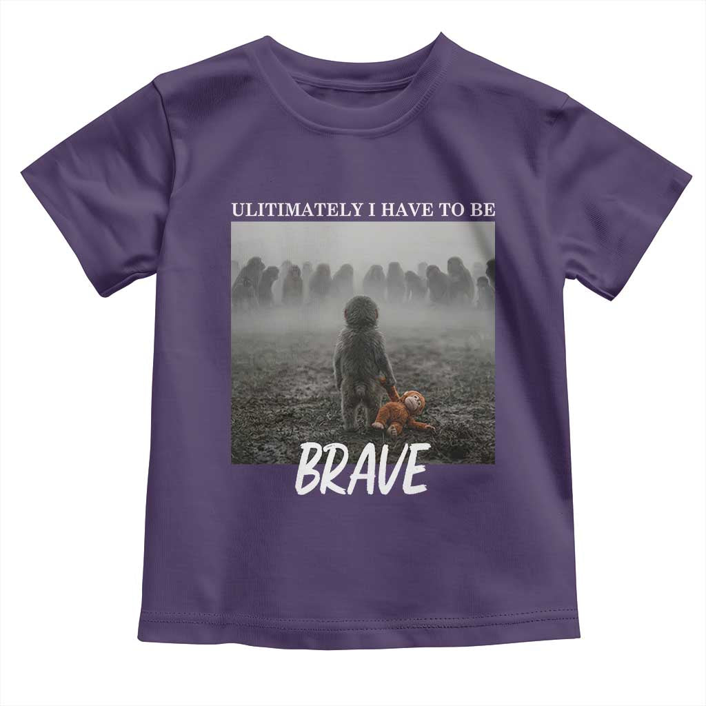 Sad Punch Monkey Toddler T Shirt Ultimately I Have To Be Brave