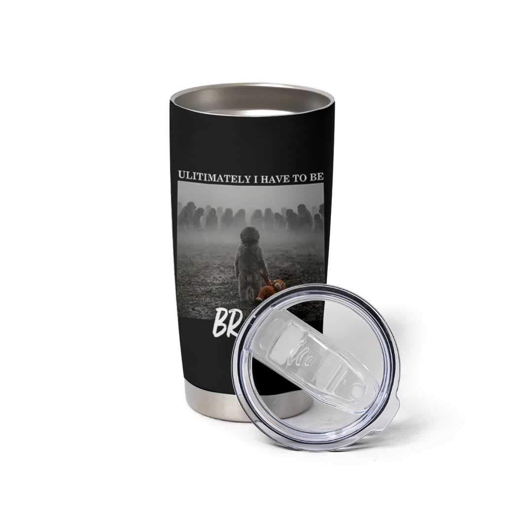 Sad Punch Monkey Tumbler Cup Ultimately I Have To Be Brave