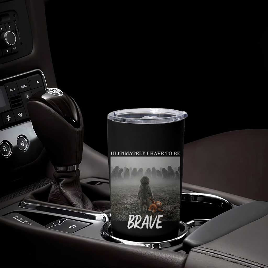 Sad Punch Monkey Tumbler Cup Ultimately I Have To Be Brave