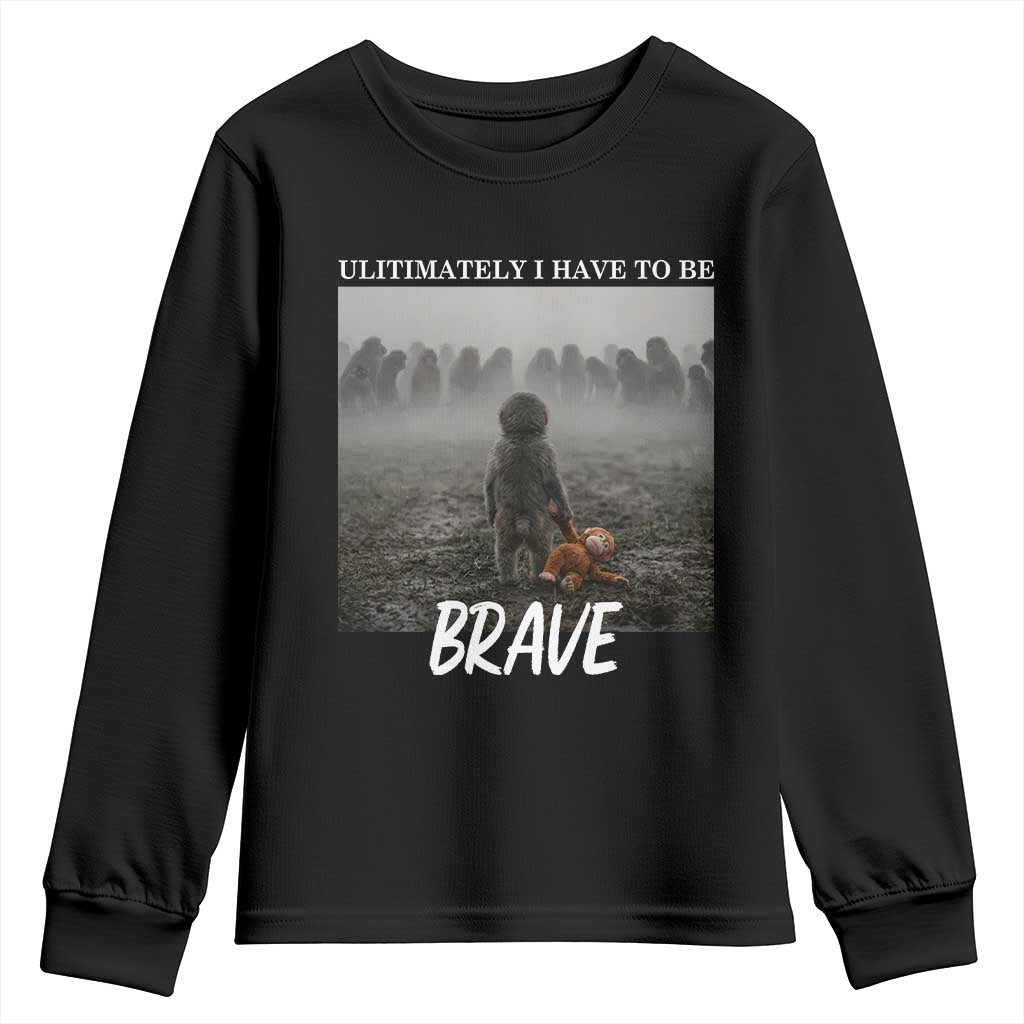 Sad Punch Monkey Youth Sweatshirt Ultimately I Have To Be Brave