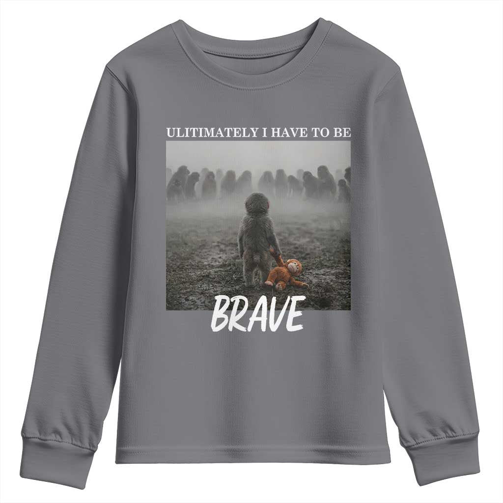 Sad Punch Monkey Youth Sweatshirt Ultimately I Have To Be Brave