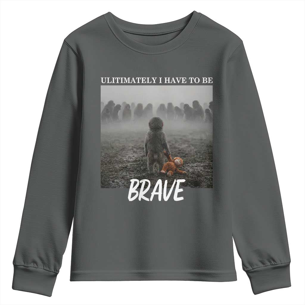 Sad Punch Monkey Youth Sweatshirt Ultimately I Have To Be Brave