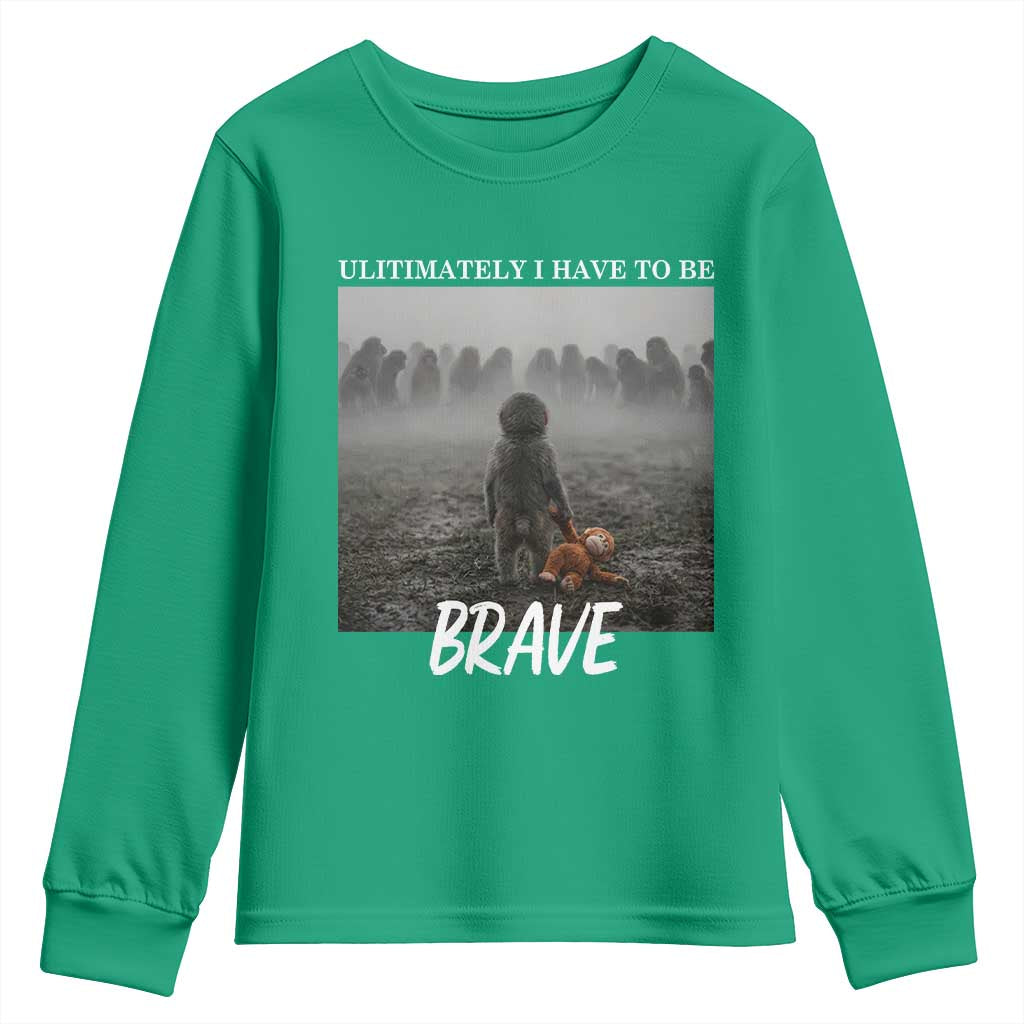 Sad Punch Monkey Youth Sweatshirt Ultimately I Have To Be Brave