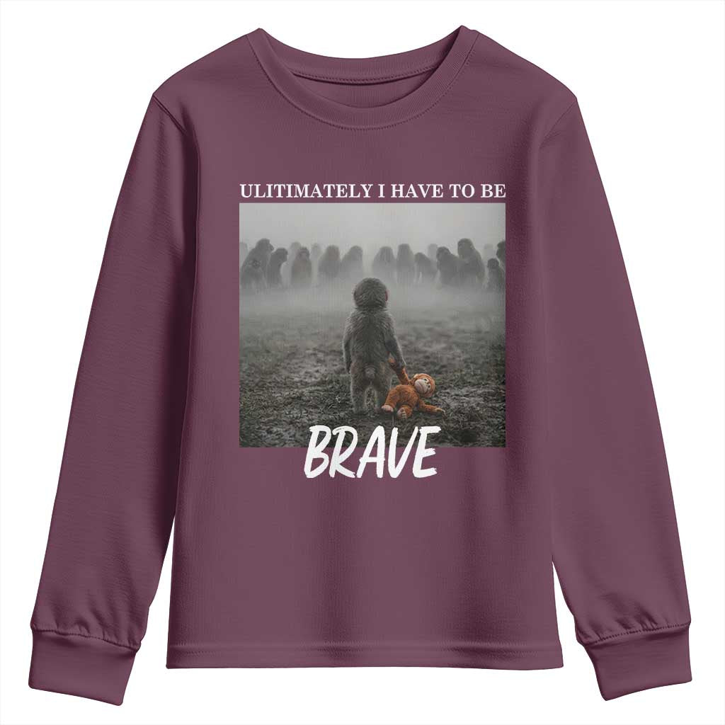 Sad Punch Monkey Youth Sweatshirt Ultimately I Have To Be Brave