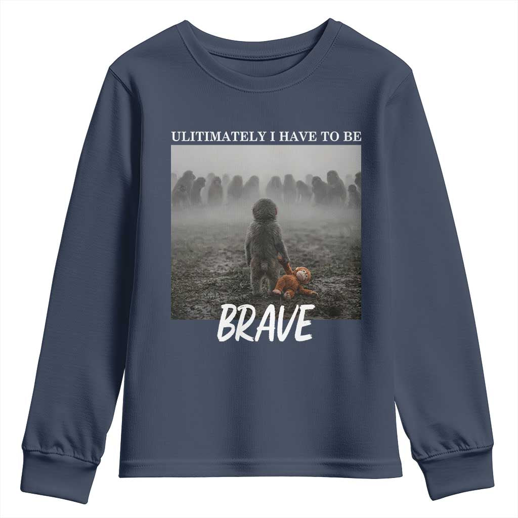 Sad Punch Monkey Youth Sweatshirt Ultimately I Have To Be Brave