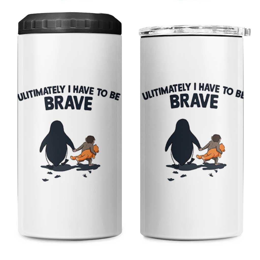 Punch Monkey And Nihilist Penguin Viral 4 in 1 Can Cooler Tumbler Ultimately I Have To Be Brave