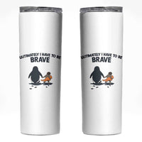 Punch Monkey And Nihilist Penguin Viral Skinny Tumbler Ultimately I Have To Be Brave
