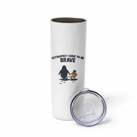 Punch Monkey And Nihilist Penguin Viral Skinny Tumbler Ultimately I Have To Be Brave
