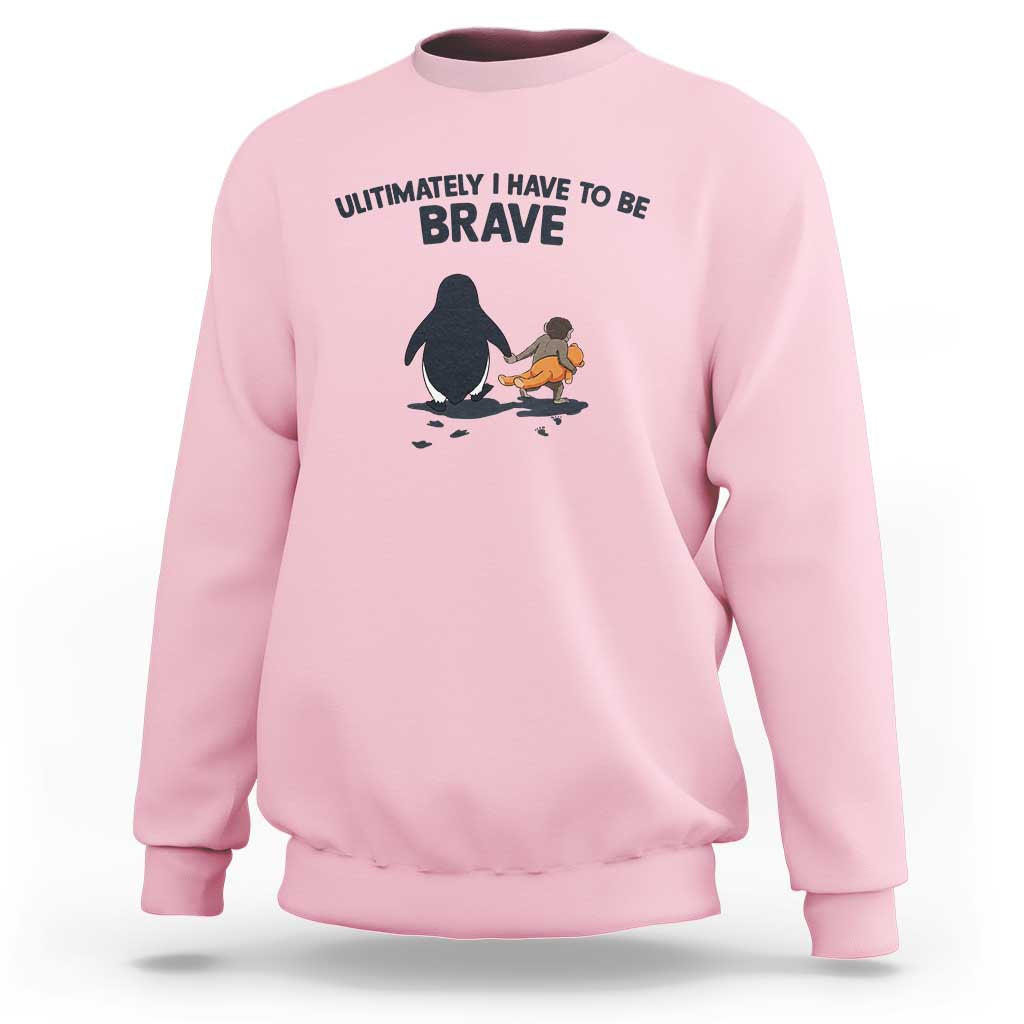 Punch Monkey And Nihilist Penguin Viral Sweatshirt Ultimately I Have To Be Brave