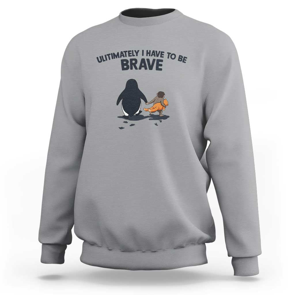Punch Monkey And Nihilist Penguin Viral Sweatshirt Ultimately I Have To Be Brave