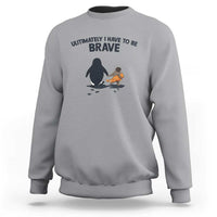 Punch Monkey And Nihilist Penguin Viral Sweatshirt Ultimately I Have To Be Brave