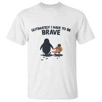 Punch Monkey And Nihilist Penguin Viral T Shirt Ultimately I Have To Be Brave