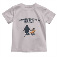 Punch Monkey And Nihilist Penguin Viral Toddler T Shirt Ultimately I Have To Be Brave