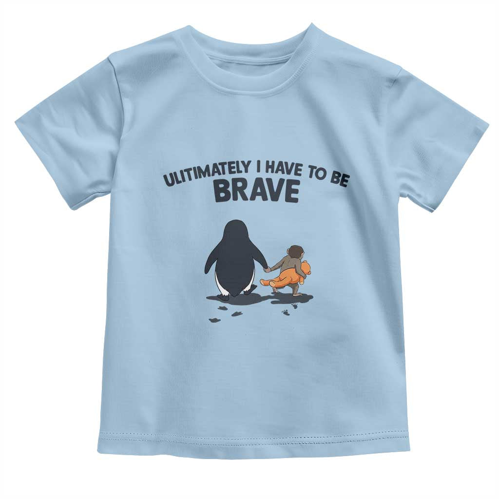 Punch Monkey And Nihilist Penguin Viral Toddler T Shirt Ultimately I Have To Be Brave
