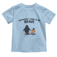 Punch Monkey And Nihilist Penguin Viral Toddler T Shirt Ultimately I Have To Be Brave