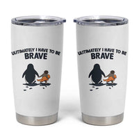 Punch Monkey And Nihilist Penguin Viral Tumbler Cup Ultimately I Have To Be Brave
