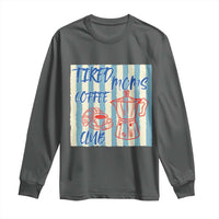 Tired Moms Coffee Club Long Sleeve Shirt Funny Mommy Mama Coffee Lover