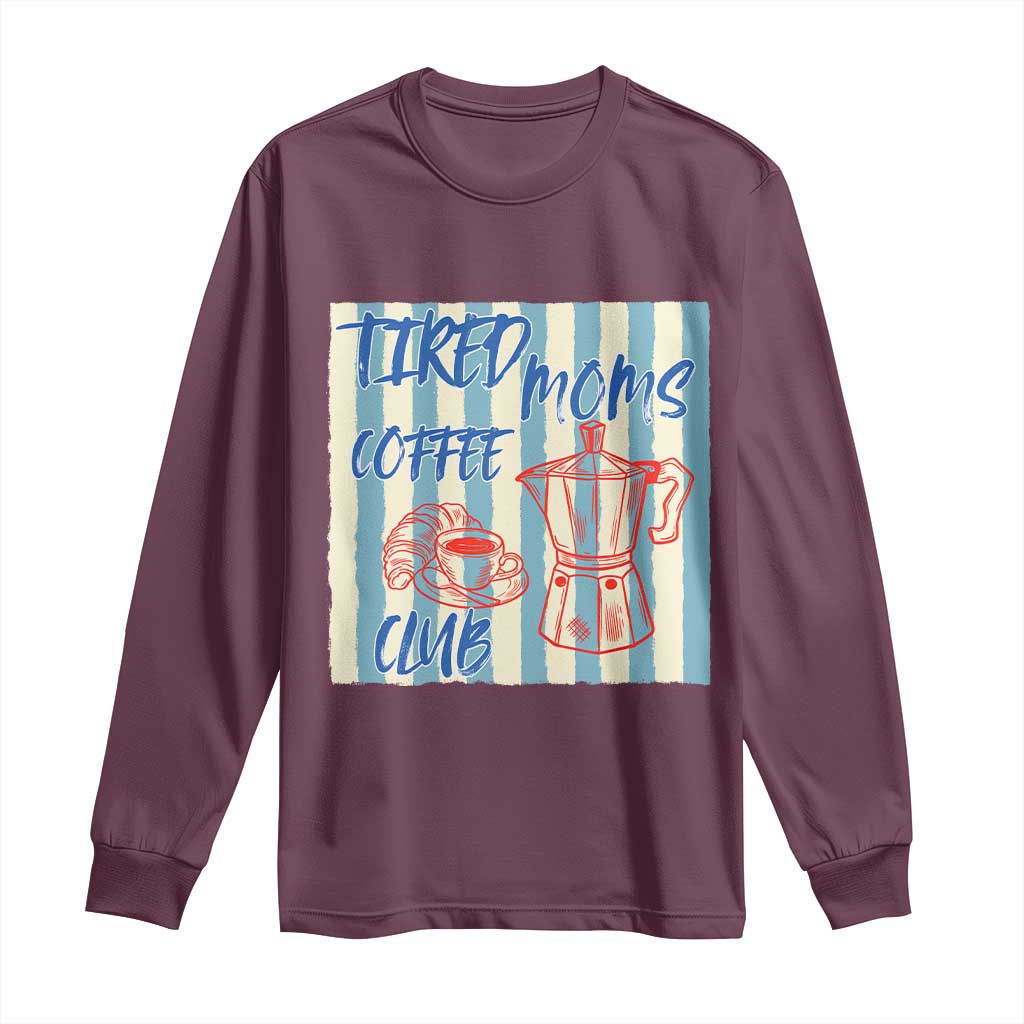 Tired Moms Coffee Club Long Sleeve Shirt Funny Mommy Mama Coffee Lover