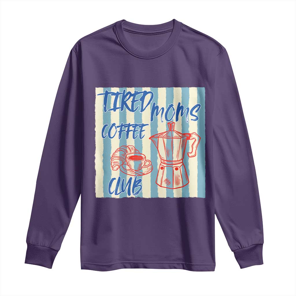 Tired Moms Coffee Club Long Sleeve Shirt Funny Mommy Mama Coffee Lover