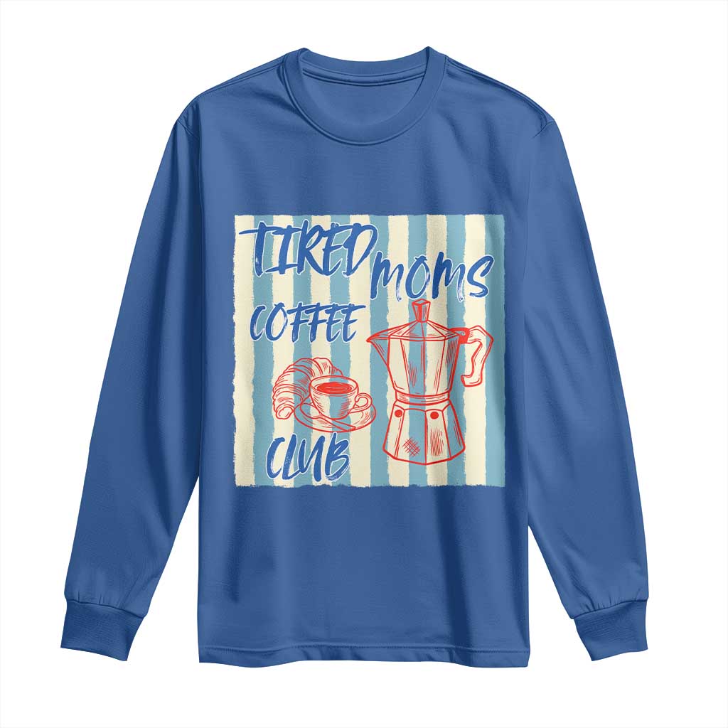 Tired Moms Coffee Club Long Sleeve Shirt Funny Mommy Mama Coffee Lover