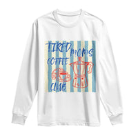 Tired Moms Coffee Club Long Sleeve Shirt Funny Mommy Mama Coffee Lover