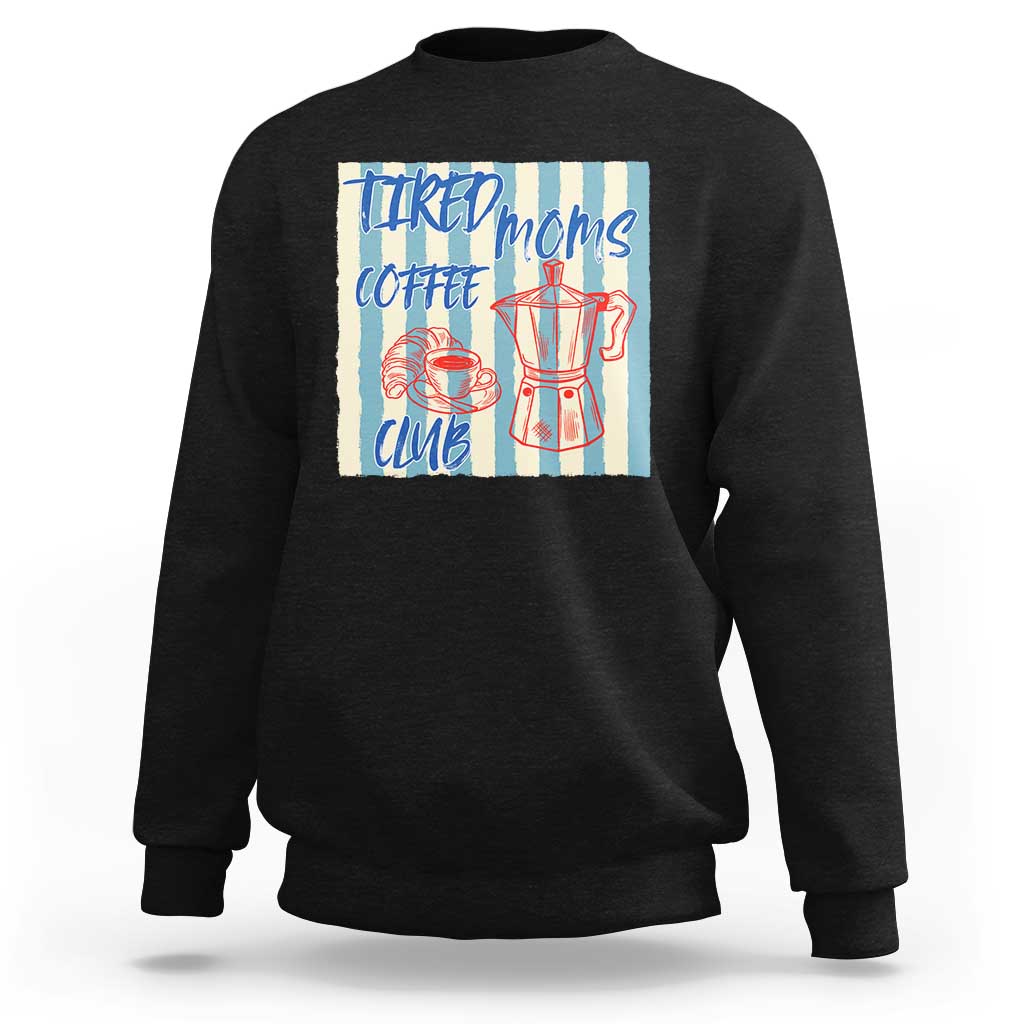 Tired Moms Coffee Club Sweatshirt Funny Mommy Mama Coffee Lover