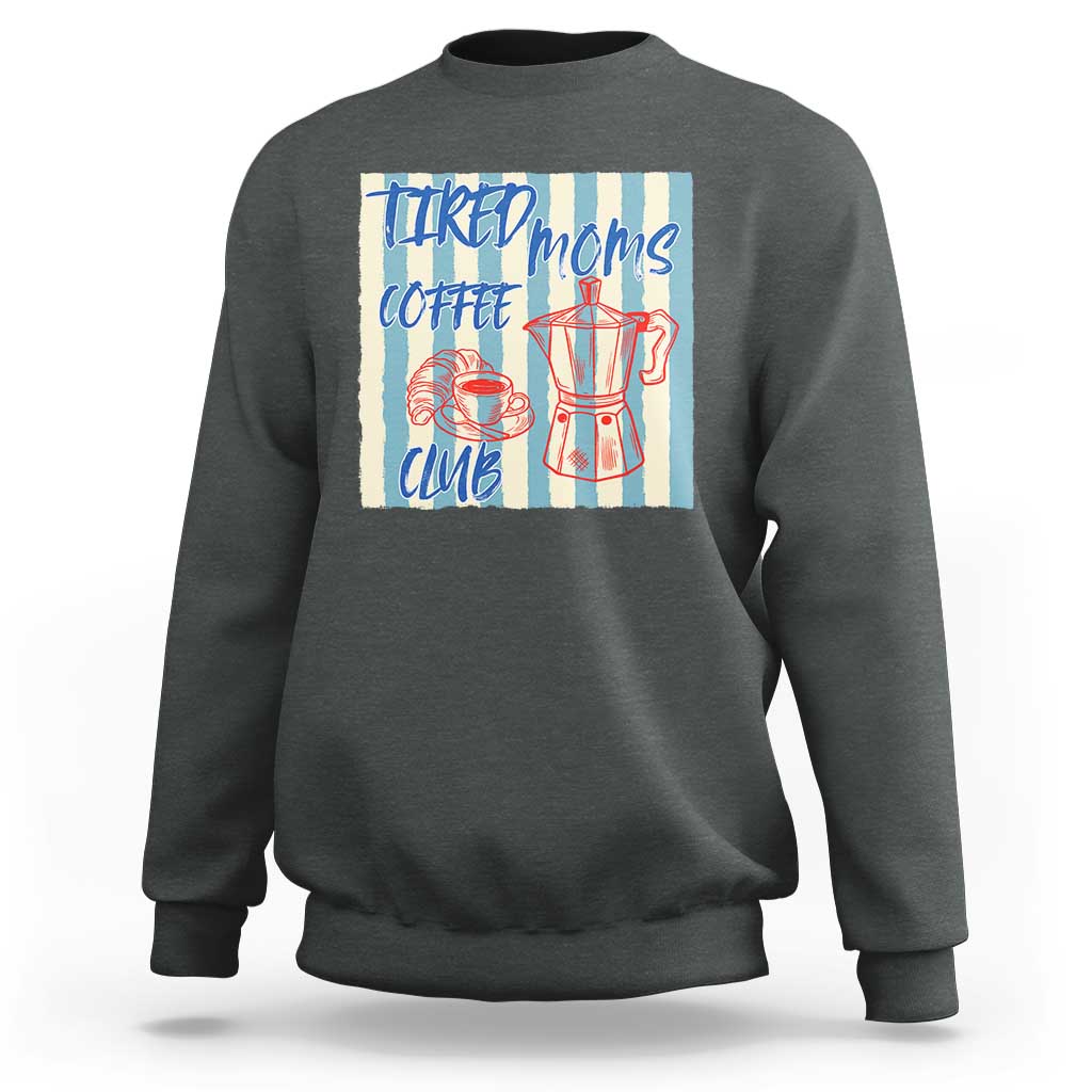 Tired Moms Coffee Club Sweatshirt Funny Mommy Mama Coffee Lover