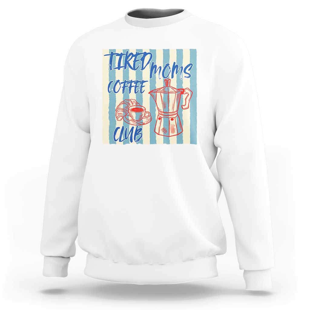 Tired Moms Coffee Club Sweatshirt Funny Mommy Mama Coffee Lover