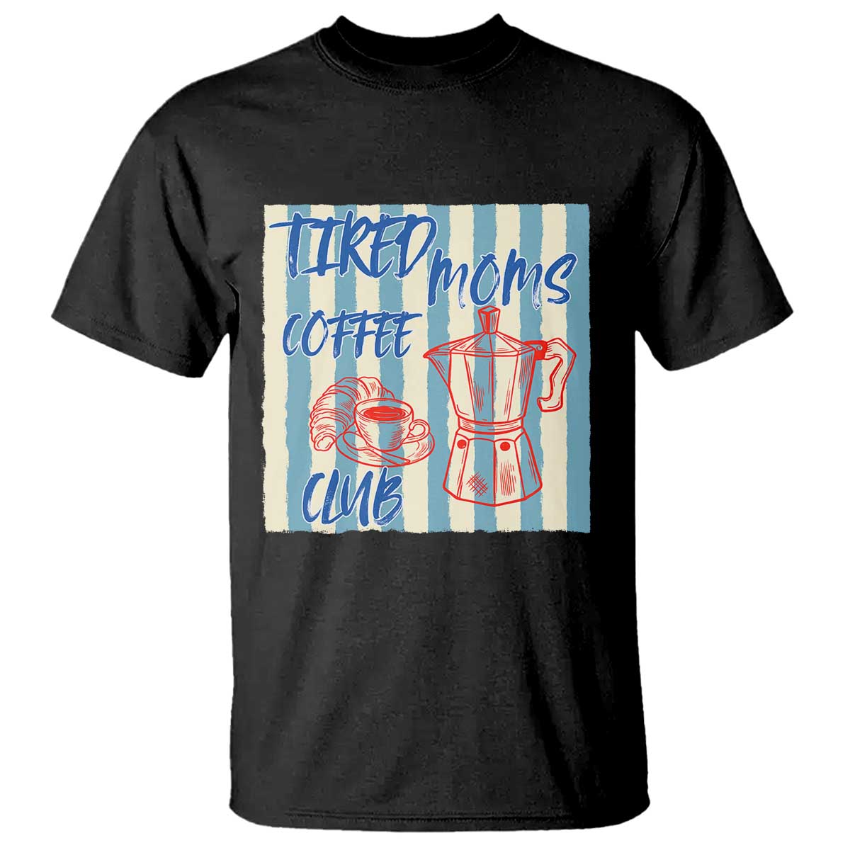 Tired Moms Coffee Club T Shirt Funny Mommy Mama Coffee Lover