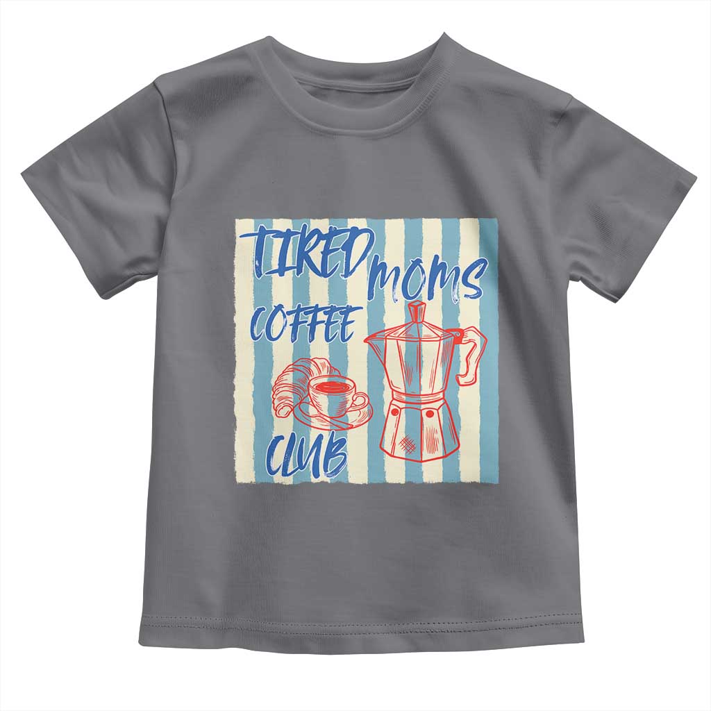 Tired Moms Coffee Club Toddler T Shirt Funny Mommy Mama Coffee Lover