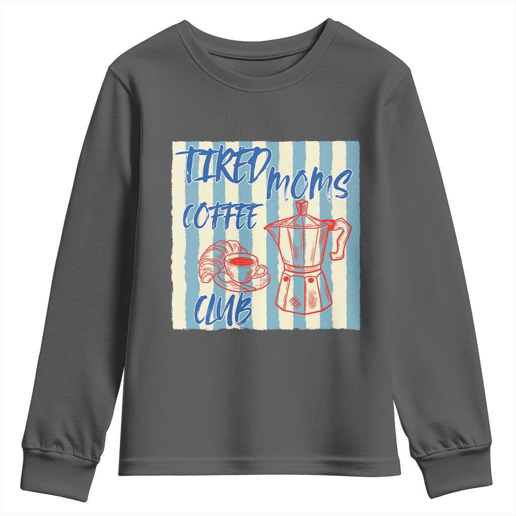 Tired Moms Coffee Club Youth Sweatshirt Funny Mommy Mama Coffee Lover