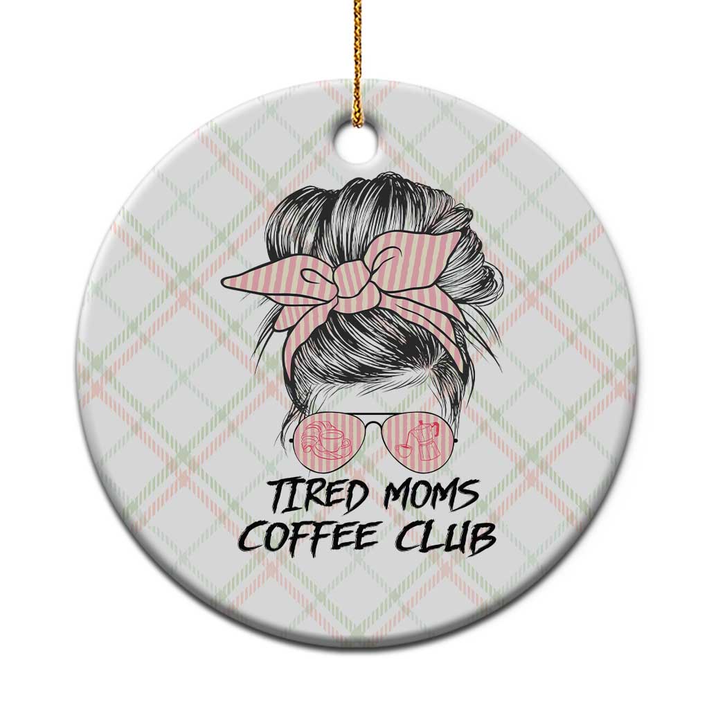 Tired Moms Coffee Club Ceramic Ornament Messy Bun Mom Life Coffee Lover