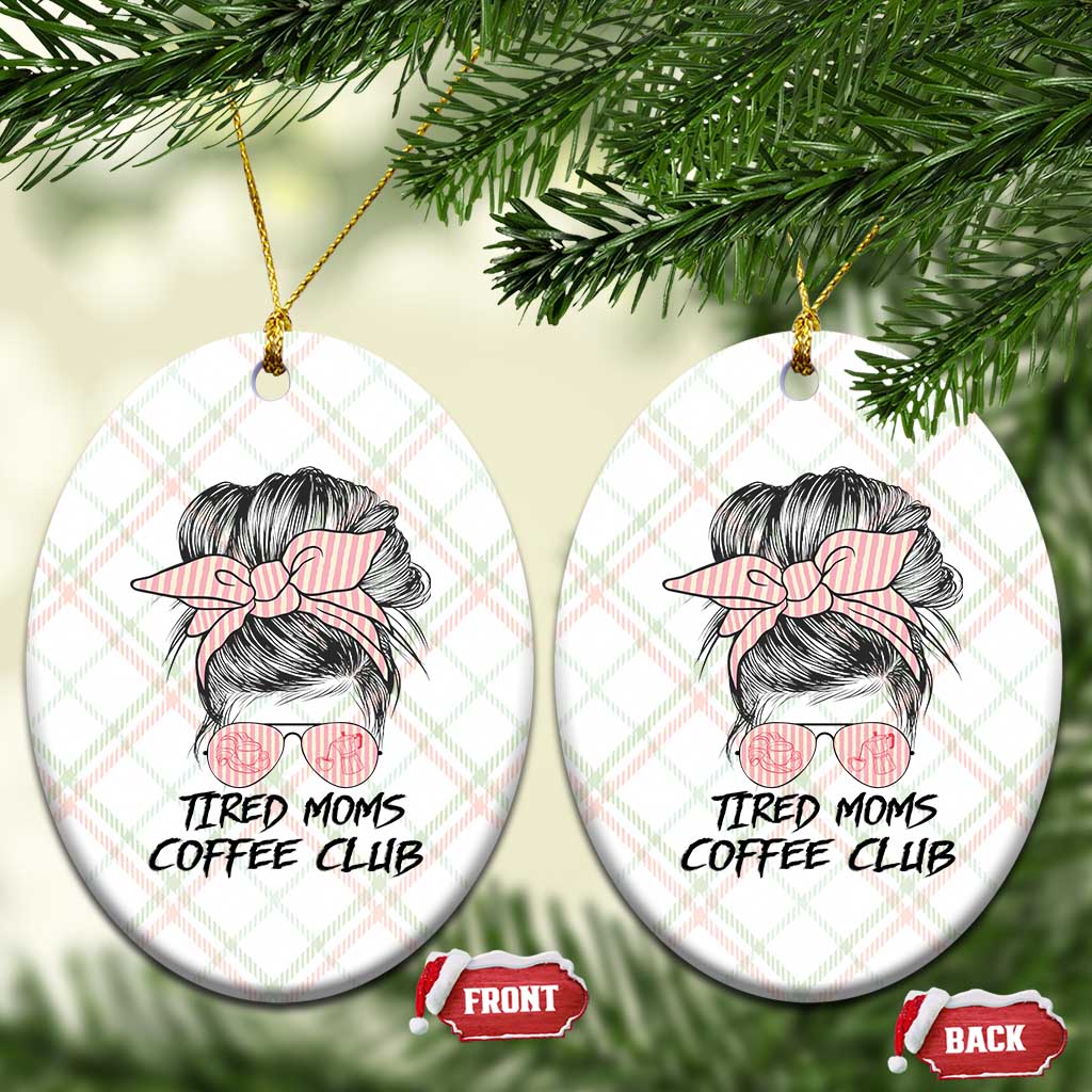 Tired Moms Coffee Club Ceramic Ornament Messy Bun Mom Life Coffee Lover