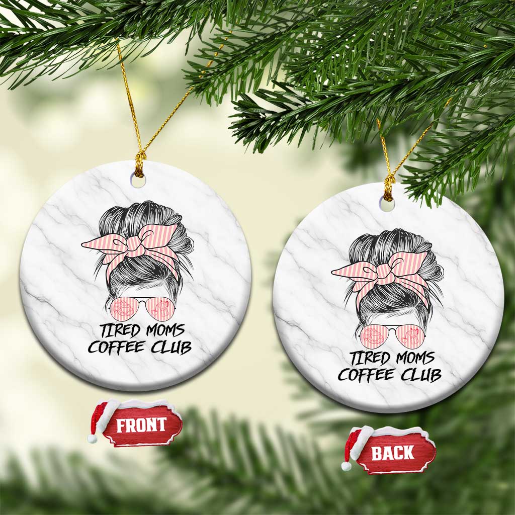 Tired Moms Coffee Club Ceramic Ornament Messy Bun Mom Life Coffee Lover