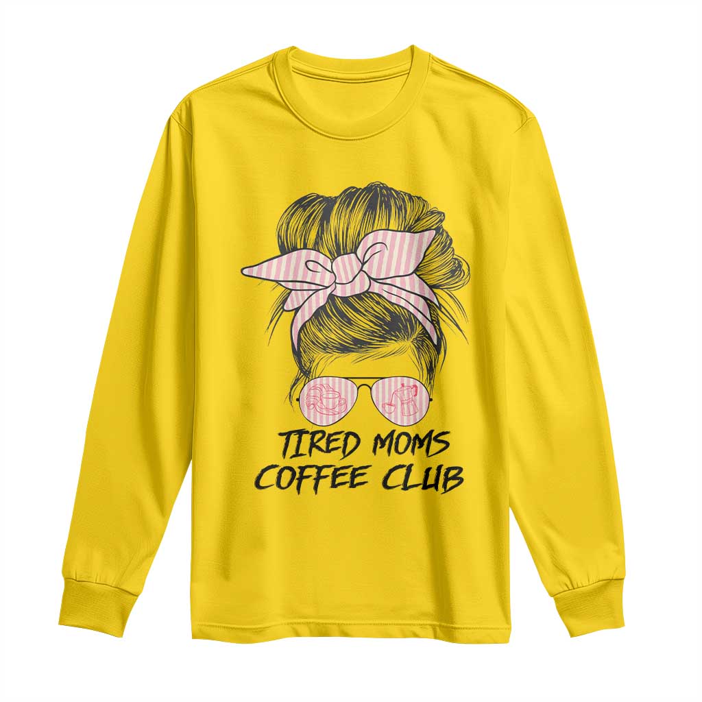 Tired Moms Coffee Club Long Sleeve Shirt Messy Bun Mom Life Coffee Lover