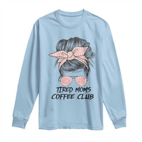 Tired Moms Coffee Club Long Sleeve Shirt Messy Bun Mom Life Coffee Lover