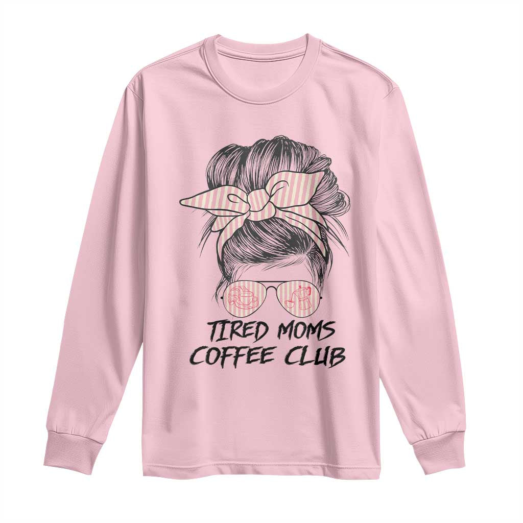 Tired Moms Coffee Club Long Sleeve Shirt Messy Bun Mom Life Coffee Lover