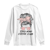 Tired Moms Coffee Club Long Sleeve Shirt Messy Bun Mom Life Coffee Lover
